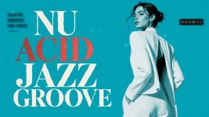 Soulful Nu Acid Jazz Groove 🎧 Smooth Funk Rhythms for Focus [Vol.33]