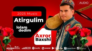 Axror Baxshi - Atirgulim lolam dedim | Ахрор Бахши - Атиргулим лолам дедим