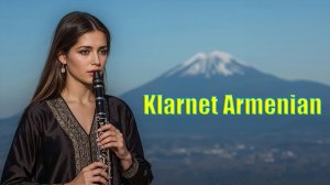 Klarnet Armenian - Clarinet New 2025 հայկական երգեր Armenian music - Aрмянская Mузыка