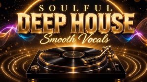 Soulful Deep House Mix 2026 ｜ Smooth Vocals, Deep Grooves & Relaxing Vibes