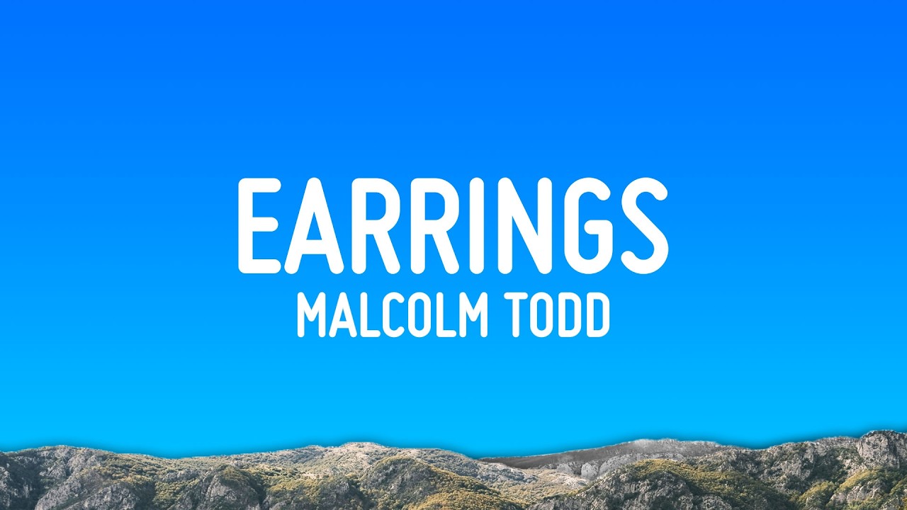 Malcolm Todd - Earrings (Lyrics)