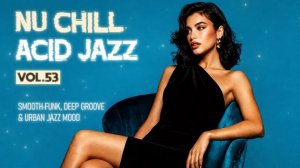 Urban Lounge & Nu Acid Jazz Vol.53 ｜ Vibrant Funk Grooves for Relax Mind, Productivity-(1080p30)