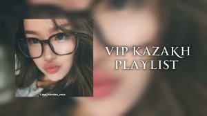 VIP KAZAKH PLAYLIST   //  777 | ВИП КАЗАХ ПЛЕЙЛИСТ