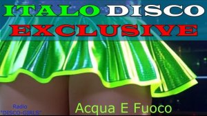 DISCO-GIRLS - Acqua E Fuoco/ италодиско, евродиско, 80-е, 90-е, ретро, Retro, Dance