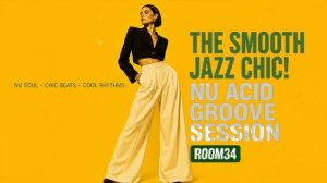 The Smooth Jazz Chic 🎷 Nu Soul Acid Groove Session for Cool Minds [Vol.34]