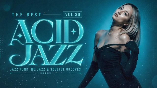 The Best Smooth Acid Jazz Vol. 30 🎧 Jazz Funk, Nu Jazz & Soulful Grooves смотреть онлайн