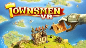 Townsmen VR. Знакомство с игрой