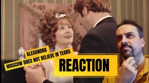MOSCOW DONT BELIEVE IN TEARS  Песня Александра из фильма Москва слезам не верит REACTION