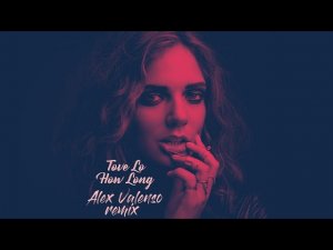 Tove Lo - How Long (Alex Valenso remix)