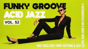The Best Acid Jazz Instrumentals Vol.52 ｜ Jazzy Funk Grooves for Productive Mood