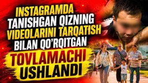 Instagramda tanishgan qizning videolarini tarqatish bilan qo’rqitgan tovlamachi ushlandi