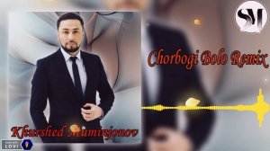 Khurshed Muminjonov Chorbogi Bolo Remix Original Audio