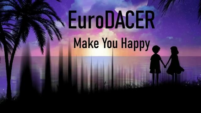 EuroDACER - Make You Happy(720P_HD)