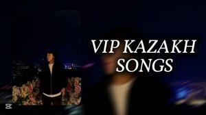 VIP KAZAKH SONGS | ВИП КАЗАХСКИЕ ПЕСНИ😍🎧