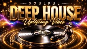 Uplifting Soulful Deep House Mix 2026 ｜ Smooth Vocals & Feel Good Energy