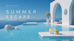 Deep House — Summer Escape | Легкий летний микс для отдыха и вдохновения