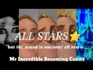 Mr incredible becoming canny all stars but the sound is uncanny all stars