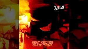 CGSAKEN: Meat Chicken chase theme