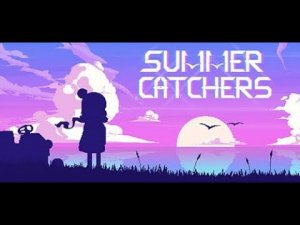 Summer Catchers | Поездка в лето. Унесенные ветром