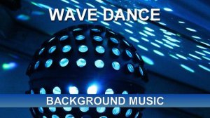 Wave Dance (Background Music)
