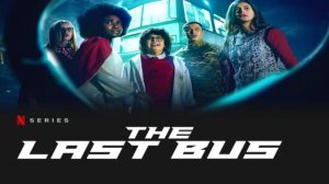 Последний автобус на Земле - 1 серия (2022) / The Last Bus