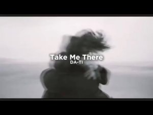 DA-TI – Take Me There (Lyrics)