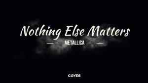 Nothing else matters