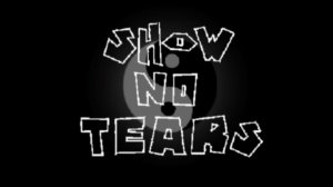 SHOW NO TEARS