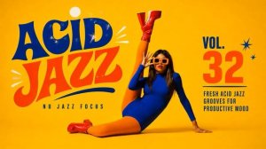 Nu Jazz Focus Vol. 32 🎧 Fresh Acid Jazz Grooves for Productive Mood