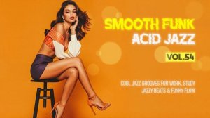 Acid Jazz Focus Flow 🎧 Funky Groovy Nu Jazz Beats for Deep Work & Study [Vol.54]