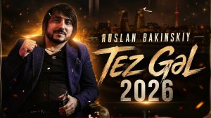 Ruslan Bakinskiy - Tez Gəl 2026