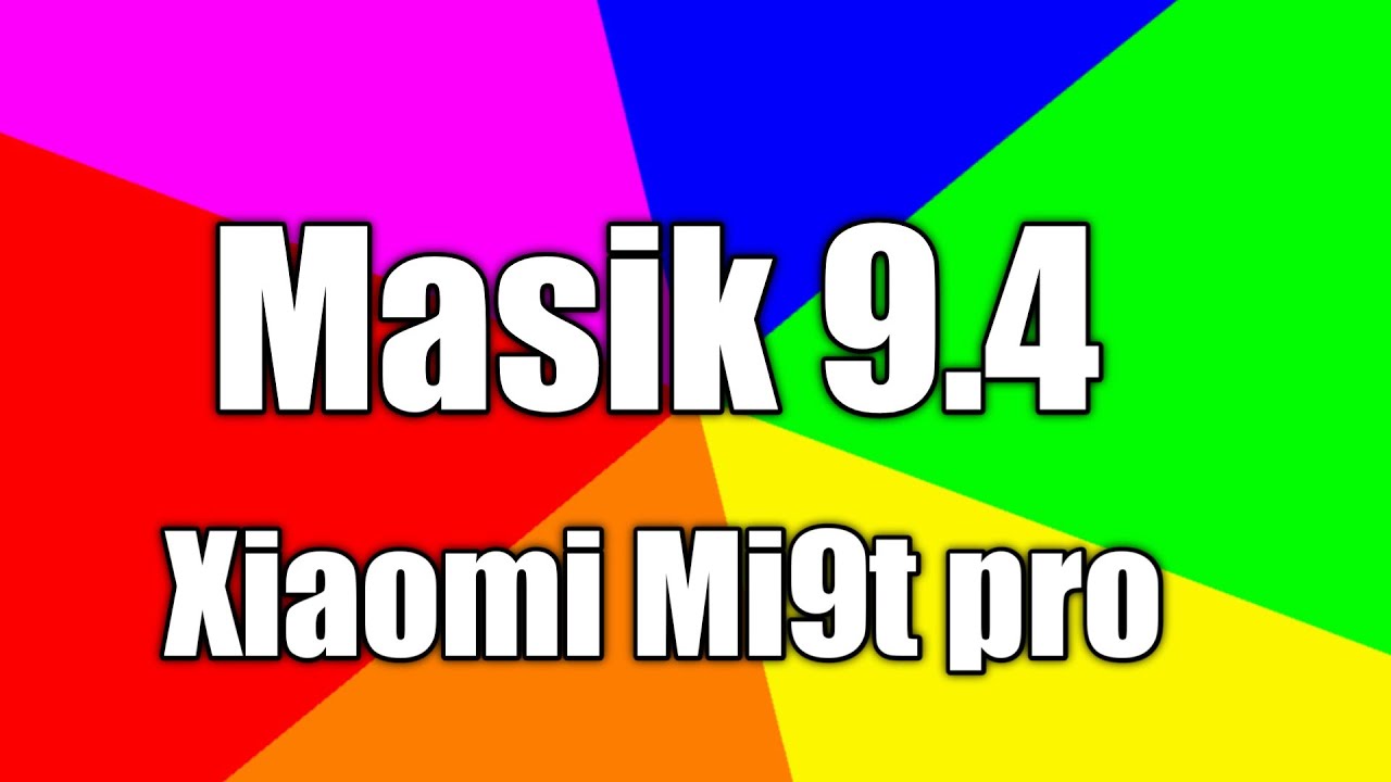 Masik 9.4 Xiaomi Mi9t Pro смотреть онлайн