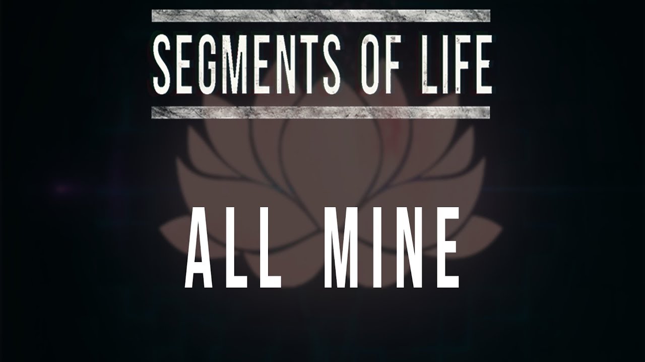 Segments Of life - All Mine смотреть онлайн