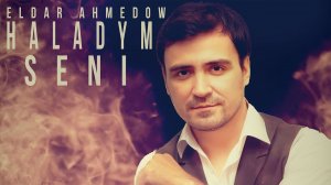 Eldar Ahmedow Haladym seni