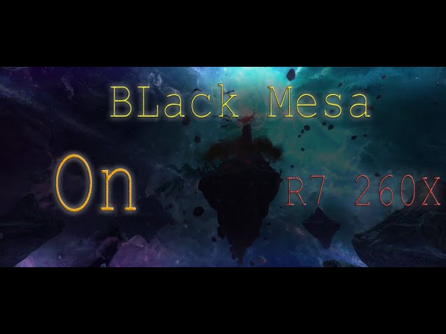 Black Mesa - R7 260X смотреть онлайн
