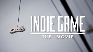 Независимая игра: Кино | Indie Game: The Movie (2012)