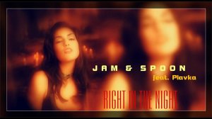 Jam & Spoon feat. Plavka - Right In The Night