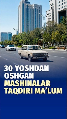 🍿 30 yoshdan oshgan mashinalar taqdiri ma’lum