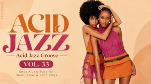 Acid Jazz Groove Vol. 33 🎧 Smooth Jazz Funk for Work, Relax & Good Vibes