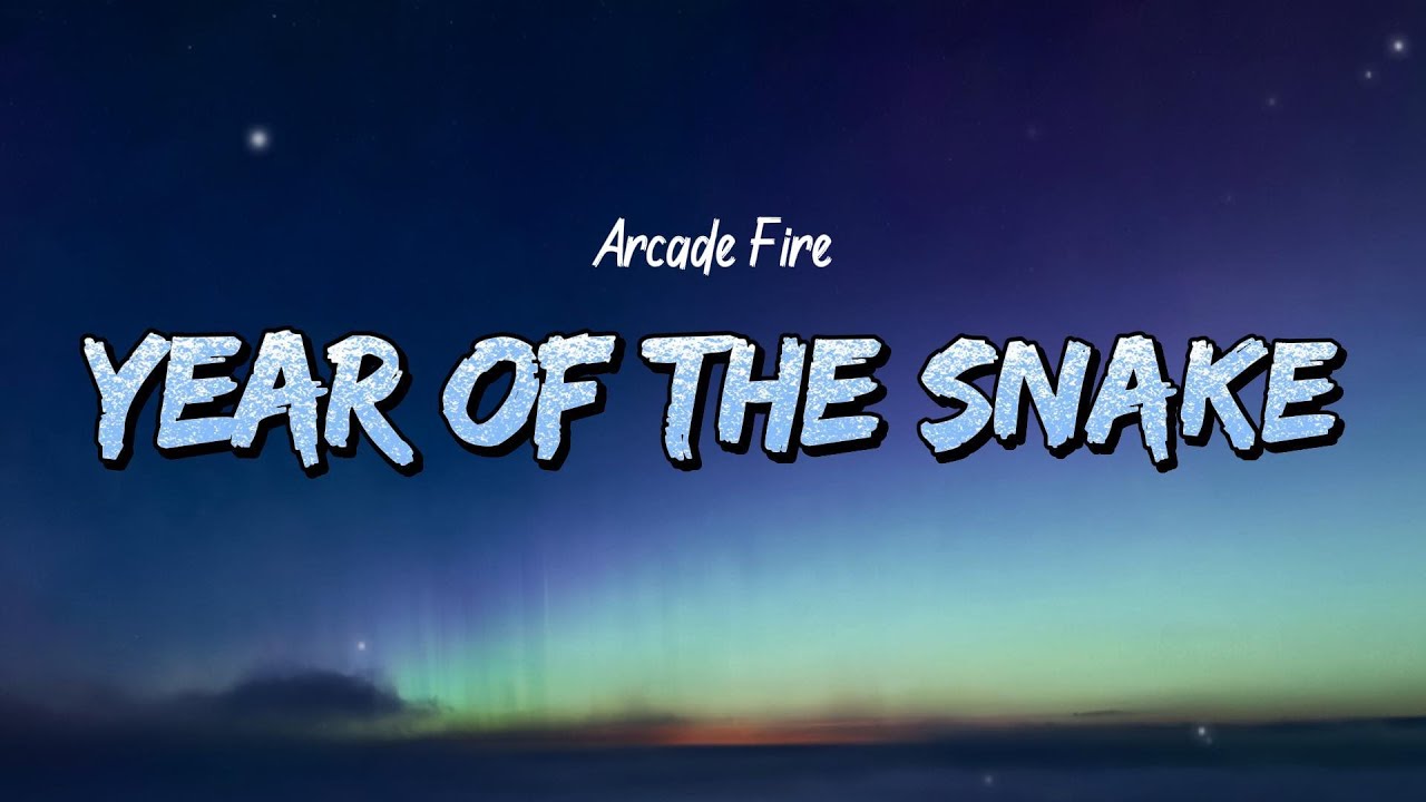 Arcade Fire - Year of The Snake (Lyrics) смотреть онлайн