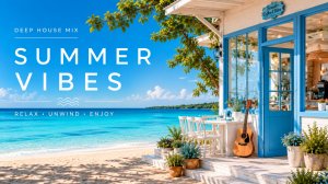 Deep House Summer Mix 🌴 Летний Deep House для отдыха, моря и хорошего настроения