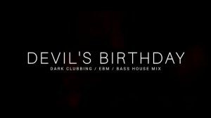 Dark Techno / EBM / Dark House Mix 'Devil's Birthday' | Dark Clubbing