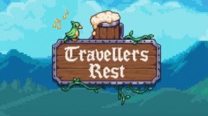 Travellers Rest. Стрим 1. Знакомство с игрой
