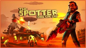 The Spotter Dig or Die Копаем Без Остановки