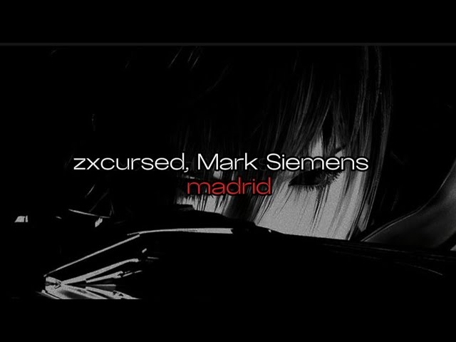 zxcursed, Mark Siemens - madrid (текст песни) смотреть онлайн