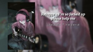Rebzyyx- I’m so f*cked up,please help me ~Slowed + reverd~ #врекипж #хочуврек  #slowedandreverb