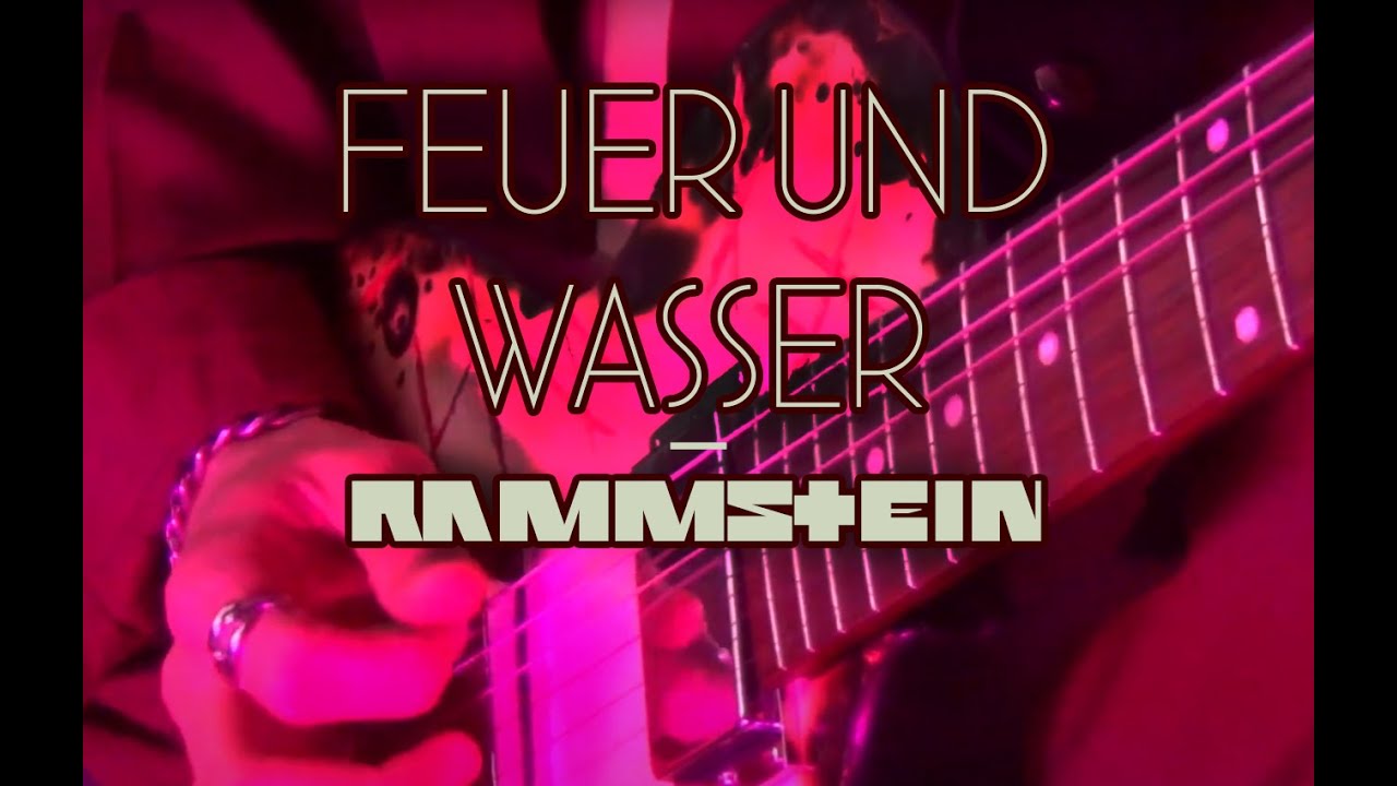 Rammstein - Feuer und Wasser (guitar cover) смотреть онлайн