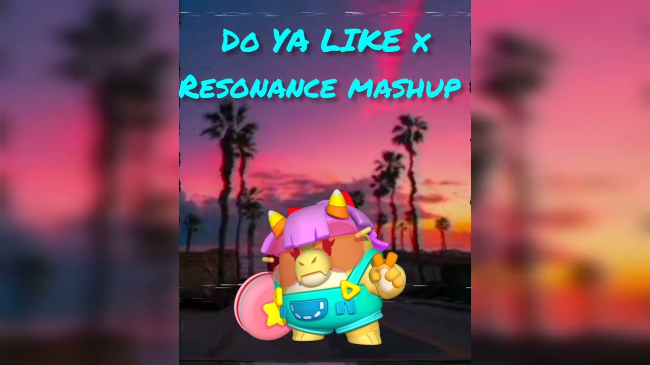 Do Ya like x resonance mashup speed up (плейлист для игры в бравл ) смотреть онлайн