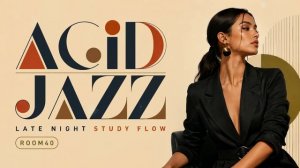Late Night Acid Jazz 🌙 Smooth Nu Jazz Grooves for Study Flow & Deep Focus [Vol.40]