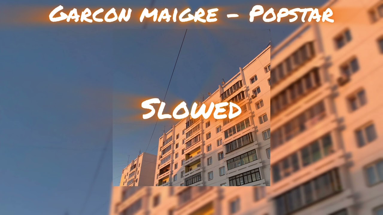 Garcon Maigre - Popstar (𝕤𝕝𝕠𝕨𝕖𝕕)
